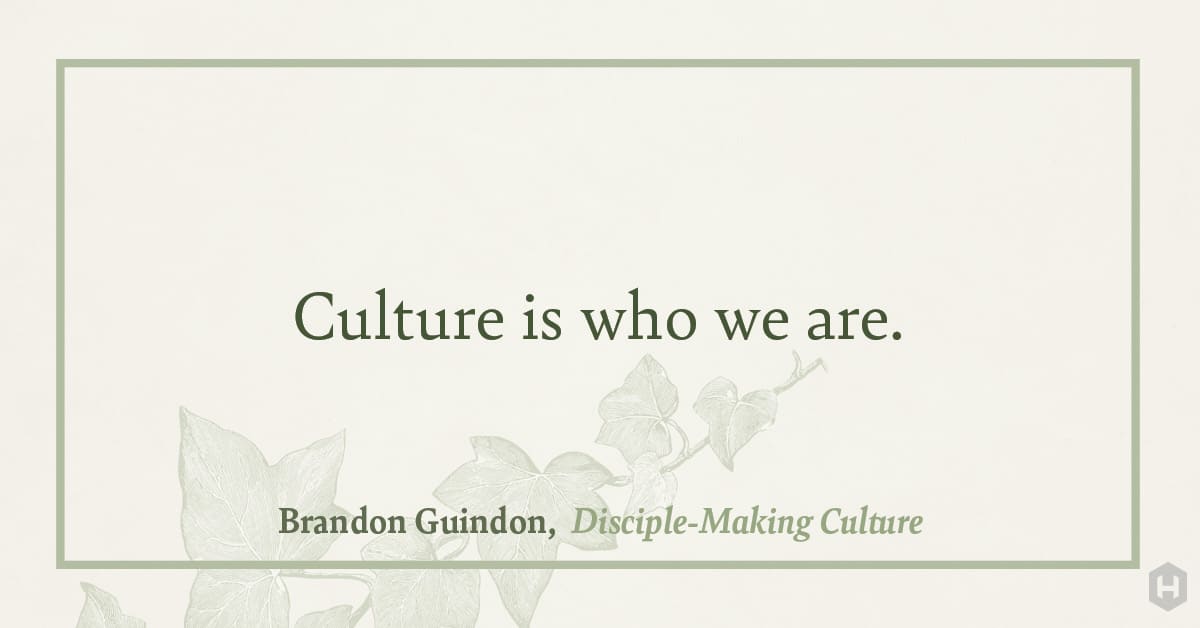 "Culture is who we are." — Brandon Guindon, Disciple–Making Culture