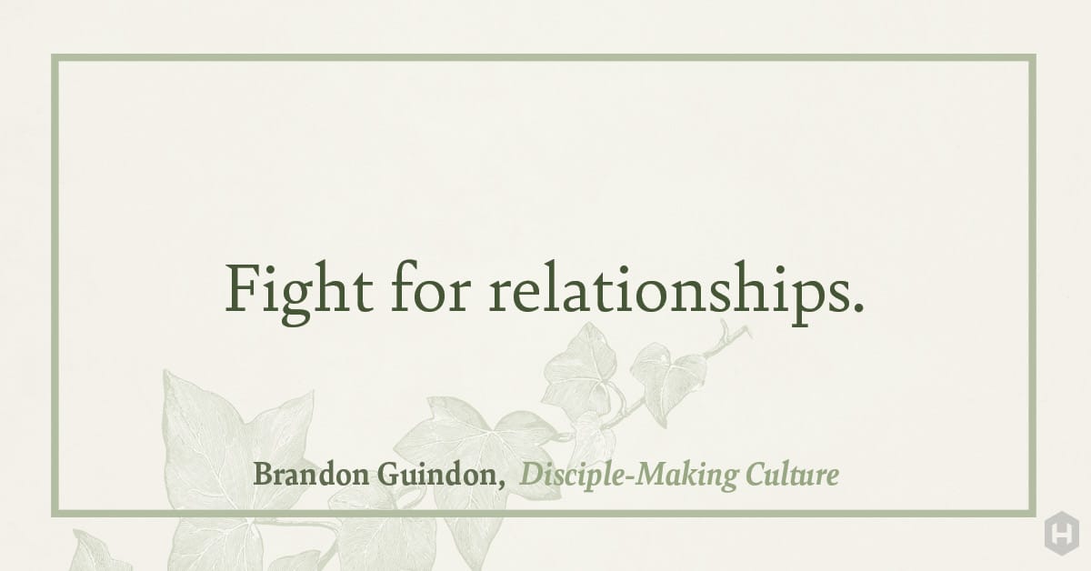 "Fight for relationships." — Brandon Guindon, Disciple–Making Culture