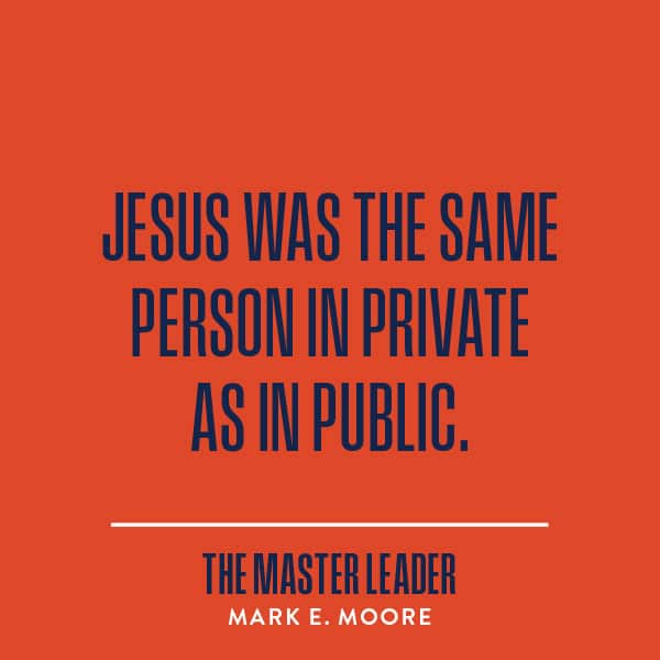 Jesus was the same person in private as in public.